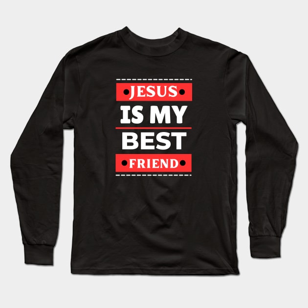 Jesus Is My Best Friend | Christian Saying Long Sleeve T-Shirt by All Things Gospel